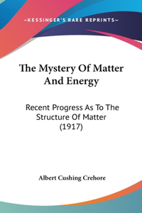 The Mystery of Matter and Energy