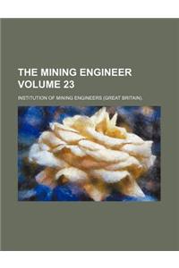The Mining Engineer Volume 23