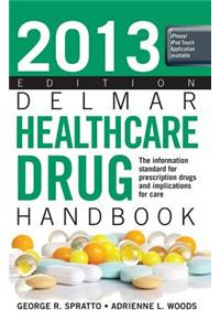 2013 Delmar Healthcare Drug Handbook: The Information Standard for Prescription Drugs and Implications for Care