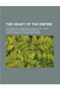 The Heart of the Empire; Discussions of Problems of Modern City Life in England. with an Essay on Imperialism