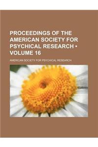 Proceedings of the American Society for Psychical Research (Volume 16)