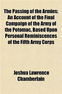 The Passing of the Armies; An Account of the Final Campaign of the Army of the Potomac, Based Upon Personal Reminiscences of the Fifth Army Corps