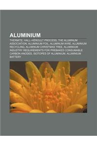 Aluminium: Thermite, Hall-Heroult Process, the Aluminum Association, Aluminium Foil, Aluminum Wire, Aluminium Recycling