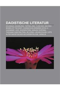 Daoistische Literatur: Zhuangzi, Daodejing, Taiping Jing, Yuan DAO, Sacred Books of the East, Changchun Zhenren Xiyou Ji, Huainanzi, Liezi