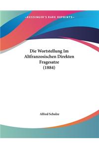 Die Wortstellung Im Altfranzosischen Direkten Fragesatze (1884)