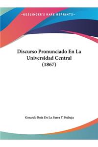 Discurso Pronunciado En La Universidad Central (1867)