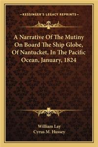 A Narrative Of The Mutiny On Board The Ship Globe, Of Nantucket, In The Pacific Ocean, January, 1824