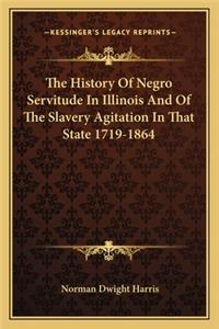 History Of Negro Servitude In Illinois And Of The Slavery Agitation In That State 1719-1864