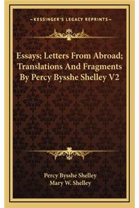 Essays; Letters From Abroad; Translations And Fragments By Percy Bysshe Shelley V2