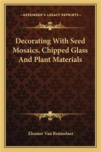 Decorating with Seed Mosaics, Chipped Glass and Plant Materials
