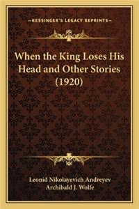 When the King Loses His Head and Other Stories (1920)