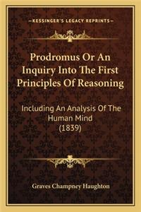 Prodromus or an Inquiry Into the First Principles of Reasoning
