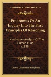 Prodromus Or An Inquiry Into The First Principles Of Reasoning