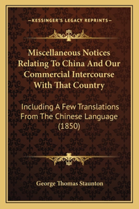 Miscellaneous Notices Relating To China And Our Commercial Intercourse With That Country