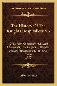 The History Of The Knights Hospitallers V5