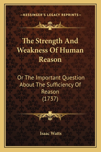 The Strength And Weakness Of Human Reason