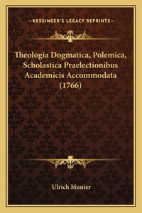 Theologia Dogmatica, Polemica, Scholastica Praelectionibus Academicis Accommodata (1766)