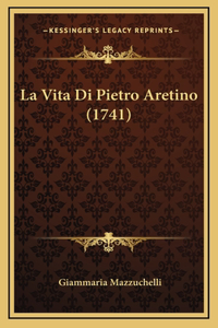 La Vita Di Pietro Aretino (1741)
