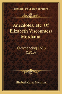Anecdotes, Etc. Of Elizabeth Viscountess Mordaunt
