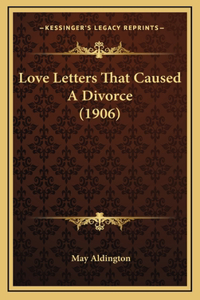 Love Letters That Caused A Divorce (1906)