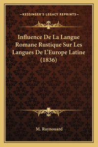 Influence De La Langue Romane Rustique Sur Les Langues De L'Europe Latine (1836)