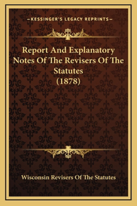 Report And Explanatory Notes Of The Revisers Of The Statutes (1878)