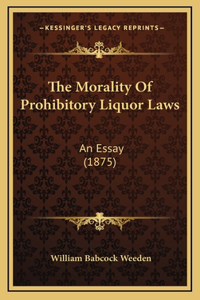 The Morality Of Prohibitory Liquor Laws