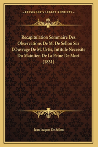 Recapitulation Sommaire Des Observations De M. De Sellon Sur L'Ouvrage De M. Urtis, Intitule Necessite Du Maintien De La Peine De Mort (1831)