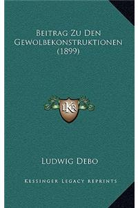 Beitrag Zu Den Gewolbekonstruktionen (1899)