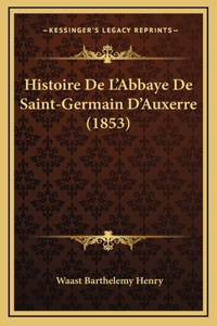 Histoire De L'Abbaye De Saint-Germain D'Auxerre (1853)