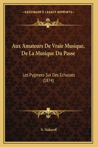 Aux Amateurs De Vraie Musique, De La Musique Du Passe