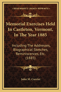 Memorial Exercises Held In Castleton, Vermont, In The Year 1885
