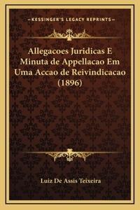 Allegacoes Juridicas E Minuta de Appellacao Em Uma Accao de Reivindicacao (1896)