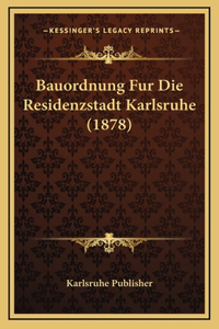 Bauordnung Fur Die Residenzstadt Karlsruhe (1878)