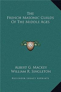 The French Masonic Guilds Of The Middle Ages