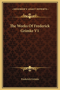 The Works Of Frederick Grimke V1