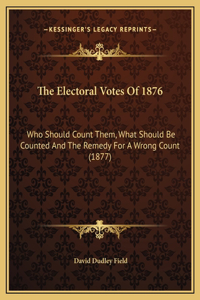 The Electoral Votes Of 1876