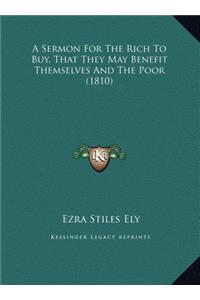 A Sermon For The Rich To Buy, That They May Benefit Themselves And The Poor (1810)