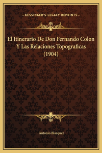 El Itinerario De Don Fernando Colon Y Las Relaciones Topograficas (1904)