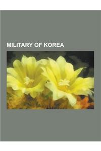 Military of Korea: Military Equipment of Korea, Military History of Korea, Military of North Korea, Military of South Korea, North Korea