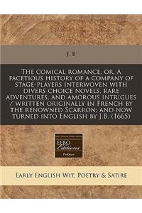 Comical Romance, Or, a Facetious History of a Company of Stage-Players Interwoven with Divers Choice Novels, Rare Adventures, and Amorous Intrigues