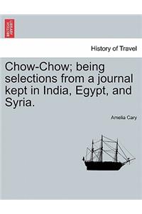 Chow-Chow; Being Selections from a Journal Kept in India, Egypt, and Syria.