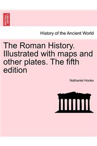 The Roman History. Illustrated with maps and other plates. The fifth edition