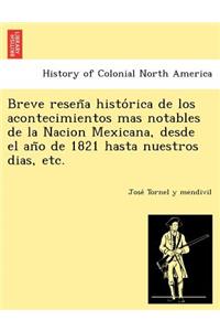 Breve Resen a Histo Rica de Los Acontecimientos Mas Notables de La Nacion Mexicana, Desde El an O de 1821 Hasta Nuestros Dias, Etc.