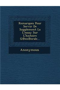 Remarques Pour Servir de Supplement La L'Essay Sur L'Histoire G En Erale...