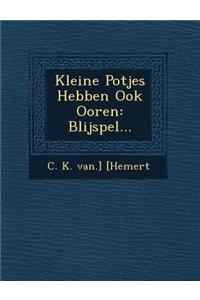 Kleine Potjes Hebben Ook Ooren
