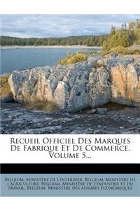 Recueil Officiel Des Marques de Fabrique Et de Commerce, Volume 5...