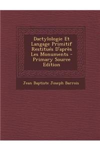 Dactylologie Et Langage Primitif Restitues D'Apres Les Monuments