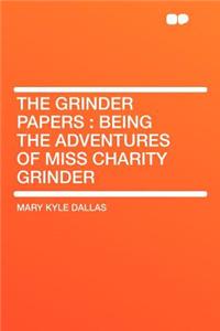 The Grinder Papers: Being the Adventures of Miss Charity Grinder