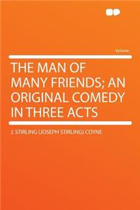 The Man of Many Friends; An Original Comedy in Three Acts